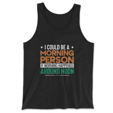 I Could Be A Morning Person If Morning Happened Around Noon Men/Unisex Tank in Black color